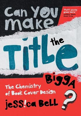 Can You Make the Title Bigga?: The Chemistry of Book Cover Design by Jessica Bell 9786188607767