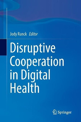 Disruptive Cooperation in Digital Health by Jody Ranck 9783319822327