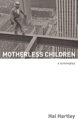 Motherless Children: A Screenplay by Hal Hartley 9781732181748