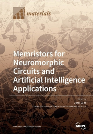 Memristors for Neuromorphic Circuits and Artificial Intelligence Applications by Jordi Suñé 9783039285761