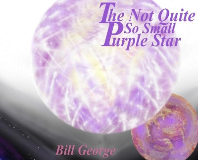 The Not Quite So Small Purple Star by Bill George 9781637771976