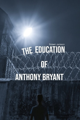 The Education of Anthony Bryant by Robert Jackson 9781088105184