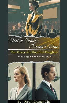 Broken Family Stronger Bond: The Power of a Divorced Daughter by Rajesh Giri 9798215058626