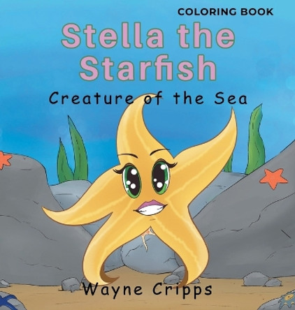 Stella the Starfish: Coloring Book by Wayne Cripps 9781960605979