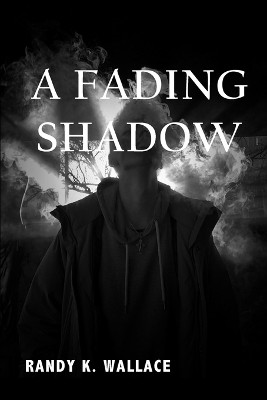 A Fading Shadow by Randy K Wallace 9798987129623