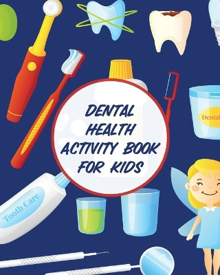 Dental Health Activity Book For Kids: Dental Hygiene - Dental Education for Kids - Tooth Fairy Journal by Aimee Michaels 9781953332509