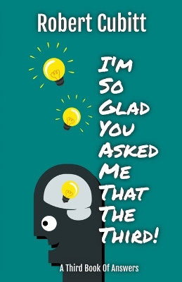 I'm So Glad You Asked Me That The Third by Robert Cubitt 9798223103745