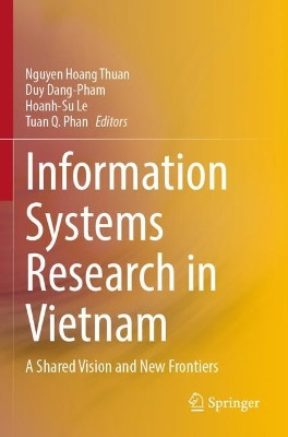 Information Systems Research in Vietnam: A Shared Vision and New Frontiers by Nguyen Hoang Thuan 9789811938061