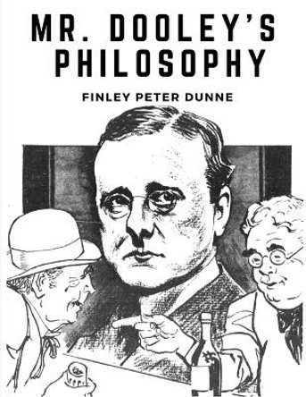 Mr. Dooley's Philosophy by Finley Peter Dunne 9781835522332