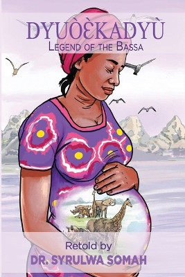 DyuòƐ̀kadyù: Legend of the Bassa by Syrulwa Somah 9781945408779