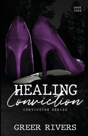 Healing Conviction: A Forced Proximity Romantic Suspense by Greer Rivers 9781737897316