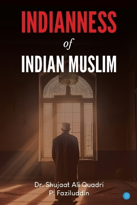 Indianness of Indian Muslim by Dr Shujaat Ali Quadri 9789358192803