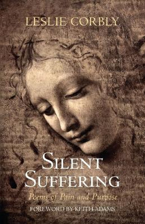 Silent Suffering: Poems of Pain and Purpose by Leslie Corbly 9798385205547