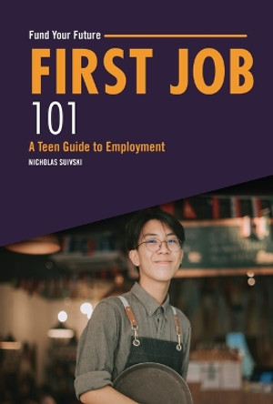 First Job 101: A Teen Guide to Employment by Nicholas Suivski 9798765611319