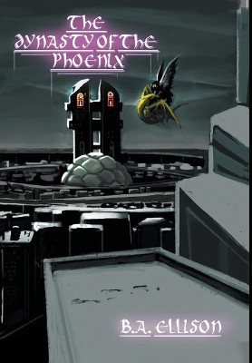 The Dynasty of the Phoenix by B a Ellison 9781735818641
