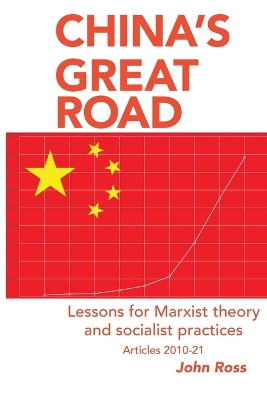 China's Great Road: Lessons for Marxist Theory by John Ross 9781899155118