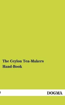 The Ceylon Tea-Makers Hand-Book by Albert Gray 9783955800826