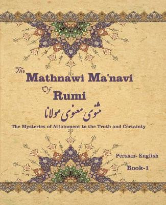 The Mathnawi Maˈnavi of Rumi, Book-1: The Mysteries of Attainment to the Truth and Certainty by Reynold Alleyne Nicholson 9781636209036