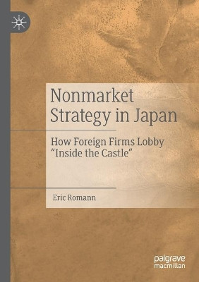 Nonmarket Strategy in Japan: How Foreign Firms Lobby "Inside the Castle" by Eric Romann 9789811573279