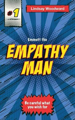 Emmett the Empathy Man by Lindsay Woodward 9781999585501