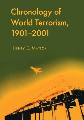 CHRONOLOGY OF WORLD TERRORISM, 1901-2001 9780786449149