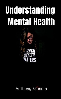 Understanding Mental Health by Anthony Ekanem 9798885033701