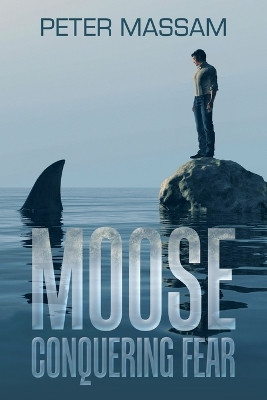 Moose Conquering Fear by Peter Massam 9781982286286
