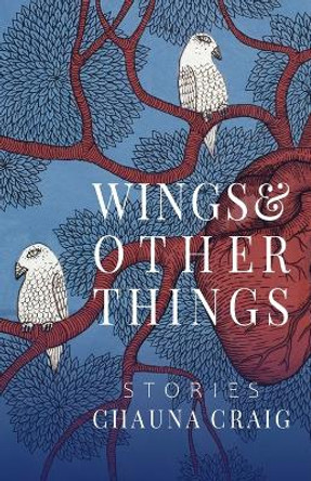 Wings & Other Things: Stories by Chauna Craig 9781950413515