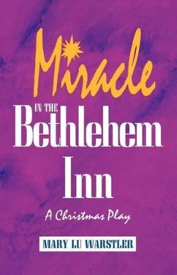 Miracle in the Bethlehem Inn: A Christmas Play by Mary Lu Warstler 9781556736346
