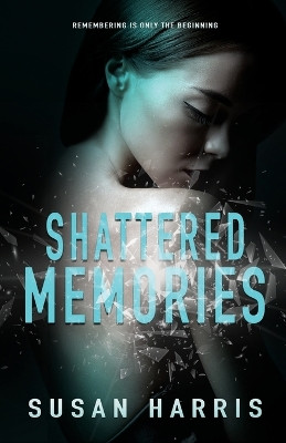 Shattered Memories by Susan Harris 9781634224598