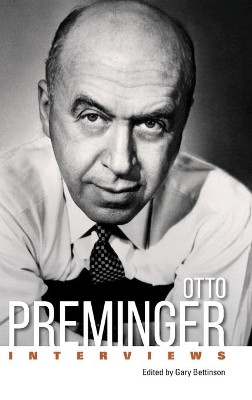 Otto Preminger: Interviews by Gary Bettinson 9781496835246