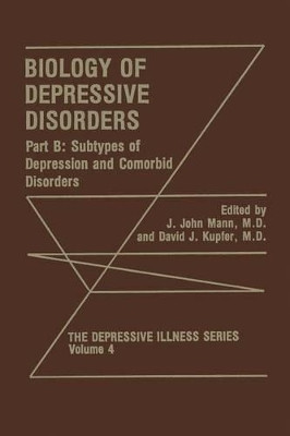 Biology of Depressive Disorders. Part B: Subtypes of Depression and Comorbid Disorders by J. John Mann 9781475795035