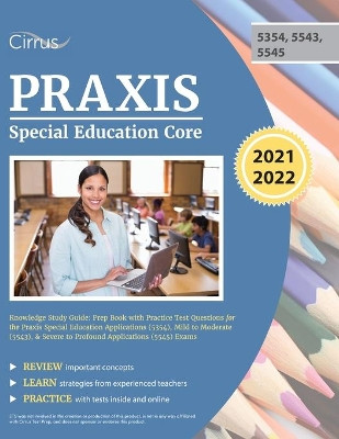 Praxis Special Education Core Knowledge Study Guide: Prep Book with Practice Test Questions for the Praxis Special Education Applications (5354), Mild to Moderate (5543), & Severe to Profound Applications (5545) Exams by  9781635308464