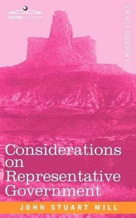 Considerations on Representative Government by John Stuart Mill 9781605203706