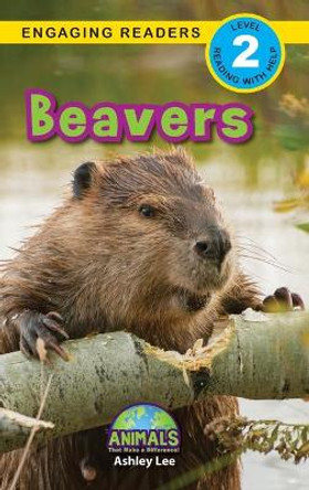 Beavers: Animals That Make a Difference! (Engaging Readers, Level 2) by Ashley Lee 9781774376362