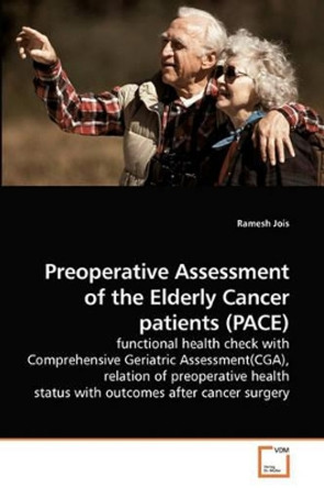 Preoperative Assessment of the Elderly Cancer Patients (Pace) by Ramesh Jois 9783639233377