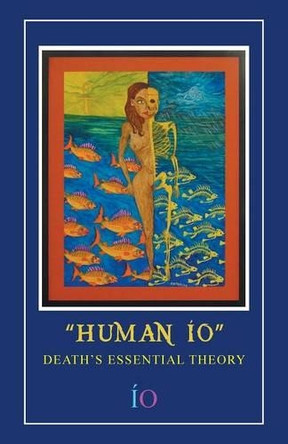 Human IO: Death's Essential Theory by Io 9781463343200
