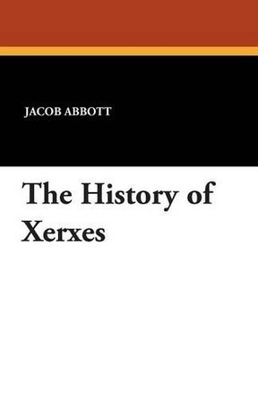 The History of Xerxes by Jacob Abbott 9781434429049