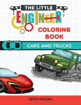 The Little Engineer Coloring Book - Cars and Trucks: Fun and Educational Cars Coloring Book for Preschool and Elementary Children by Seth McKay 9781952016035