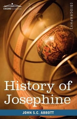 History of Josephine by John Stevens Cabot Abbott 9781605207728