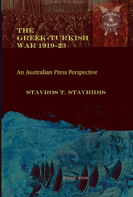 The Greek-Turkish War 1919-23: An Australian Press Perspective by Stavros T. Stavridis 9781593339678