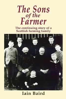 The Sons of the Farmer: The continuing story of a Scottish farming family by Iain Baird 9781789632644