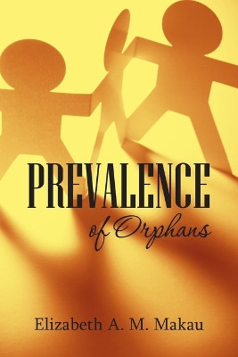 Prevalence of Orphans by Elizabeth A M Makau 9781803694498