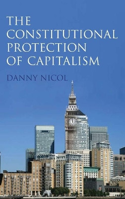 Constitutional Protection of Capitalism by Danny Nicol 9781841138596
