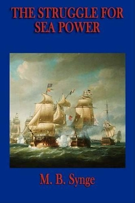 The Struggle for Sea Power by M B Synge 9781604594966