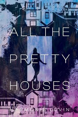 All The Pretty Houses by Harmonie Lovin 9798988553748