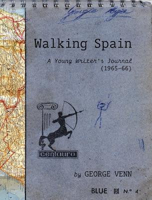 Walking Spain: A Young Writer's Journal (1965-66) by George Venn 9781946970152