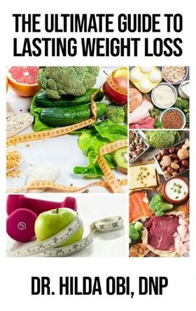 The Ultimate Guide to Lasting Weight Loss by Hilda Obi 9798893839876