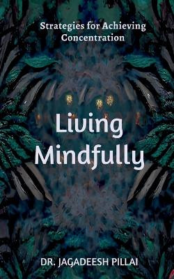 Living Mindfully by Dr Jagadeesh 9798889757160