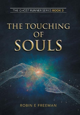 The Touching of Souls: The Ghost Runner Series Book 3 by Robin E Freeman 9781796003079